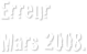 Erreur
Mars 2008.